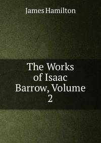 The Works of Isaac Barrow, Volume 2