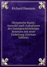 Olympische Kunst; Auswahl nach Aufnahmen des kunstgeschichtlichen Seminars mit einer Einleitung (German Edition)