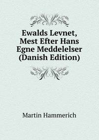 Ewalds Levnet, Mest Efter Hans Egne Meddelelser (Danish Edition)