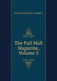 The Pall Mall Magazine, Volume 5