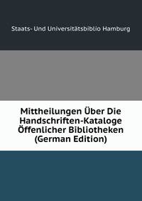 Mittheilungen Uber Die Handschriften-Kataloge Offenlicher Bibliotheken (German Edition)