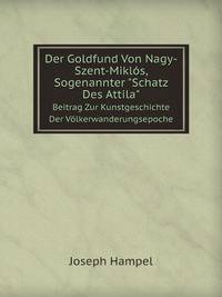 Der Goldfund Von Nagy-Szent-Miklos, Sogenannter Schatz Des Attila: Beitrag Zur Kunstgeschichte Der Volkerwanderungsepoche (German Edition)