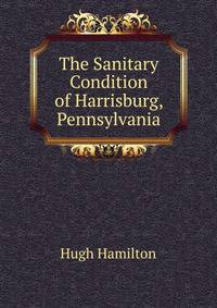 The Sanitary Condition of Harrisburg, Pennsylvania