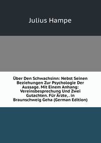 Uber Den Schwachsinn: Nebst Seinen Beziehungen Zur Psychologie Der Aussage. Mit Einem Anhang: Vereinsbesprechung Und Zwei Gutachten. Fur Arzte, . in Braunschweig Geha (German Edition)