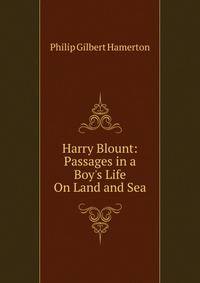 Harry Blount: Passages in a Boy's Life On Land and Sea