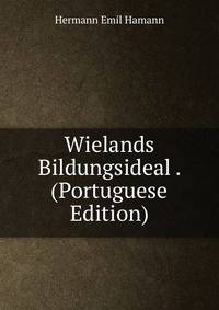 Wielands Bildungsideal . (Portuguese Edition)