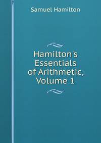 Hamilton's Essentials of Arithmetic, Volume 1