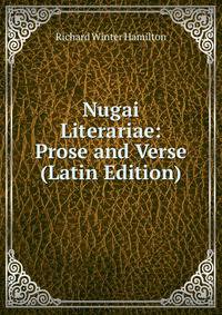 Nugai Literariae: Prose and Verse (Latin Edition)