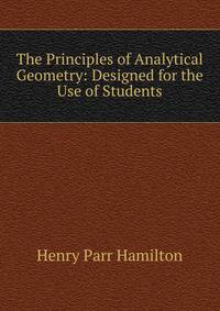The Principles of Analytical Geometry: Designed for the Use of Students