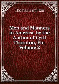 Men and Manners in America. by the Author of Cyril Thornton, Etc, Volume 2