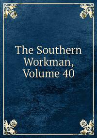 The Southern Workman, Volume 40