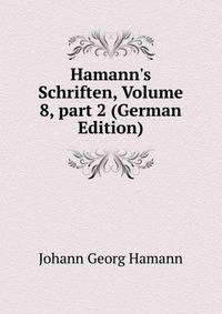 Hamann's Schriften, Volume 8, part 2 (German Edition)