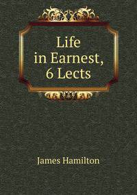 Life in Earnest, 6 Lects