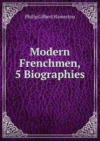Modern Frenchmen, 5 Biographies