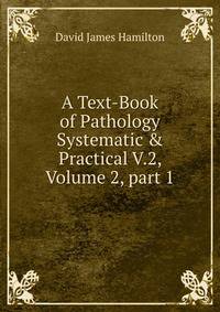 A Text-Book of Pathology Systematic &amp; Practical V.2, Volume 2, part 1