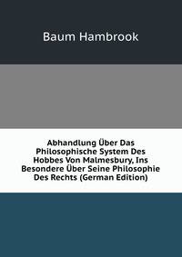 Abhandlung Uber Das Philosophische System Des Hobbes Von Malmesbury, Ins Besondere Uber Seine Philosophie Des Rechts (German Edition)