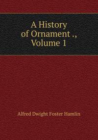 A History of Ornament ., Volume 1