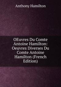 OEuvres Du Comte Antoine Hamilton: Oeuvres Diverses Du Comte Antoine Hamilton (French Edition)