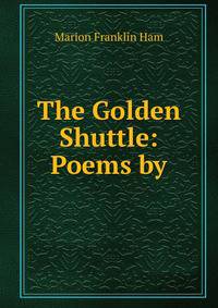 The Golden Shuttle: Poems by