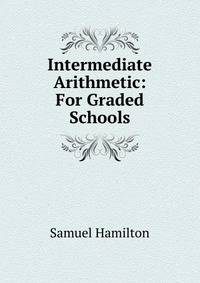 Intermediate Arithmetic: For Graded Schools