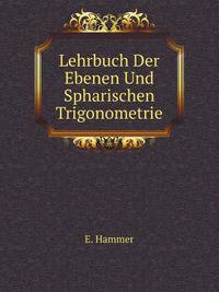 Lehrbuch Der Ebenen Und Spharischen Trigonometrie. (German Edition)