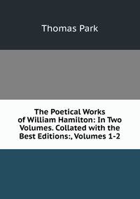 The Poetical Works of William Hamilton: In Two Volumes. Collated with the Best Editions:, Volumes 1-2