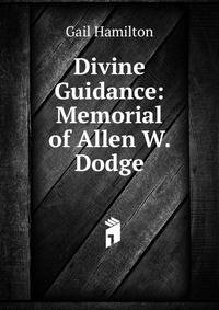 Divine Guidance: Memorial of Allen W. Dodge