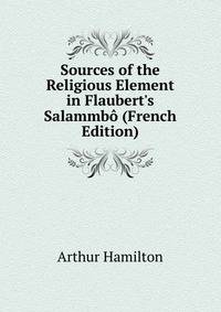 Sources of the Religious Element in Flaubert's Salammb? (French Edition)