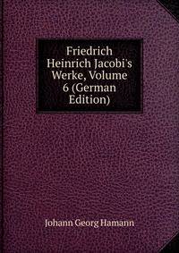 Friedrich Heinrich Jacobi's Werke, Volume 6 (German Edition)