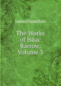The Works of Isaac Barrow, Volume 3
