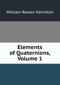 Elements of Quaternions, Volume 1