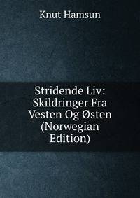 Stridende Liv: Skildringer Fra Vesten Og ?sten (Norwegian Edition)