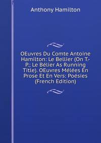OEuvres Du Comte Antoine Hamilton: Le Bellier (On T.-P.; Le Belier As Running Title). OEuvres Melees En Prose Et En Vers: Poesies (French Edition)