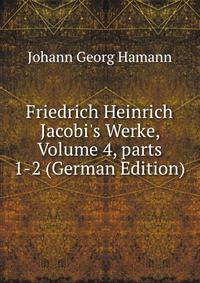 Friedrich Heinrich Jacobi's Werke, Volume 4, parts 1-2 (German Edition)