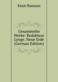 Gesammelte Werke: Redakteur Lynge. Neue Erde (German Edition)