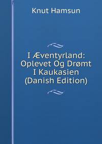 I ?ventyrland: Oplevet Og Dr?mt I Kaukasien (Danish Edition)