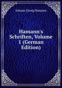 Hamann's Schriften, Volume 1 (German Edition)