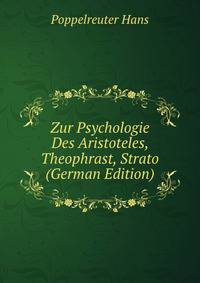 Zur Psychologie Des Aristoteles, Theophrast, Strato (German Edition)