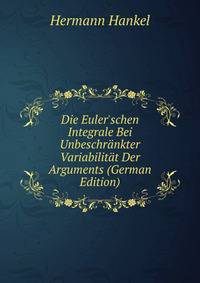 Die Euler'schen Integrale Bei Unbeschr?nkter Variabilit?t Der Arguments (German Edition)