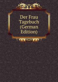 Der Frau Tagebuch (German Edition)