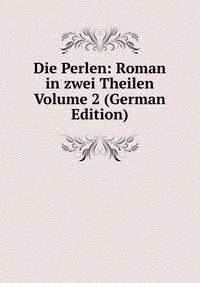 Die Perlen: Roman in zwei Theilen Volume 2 (German Edition)