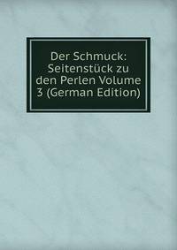 Der Schmuck: Seitenstuck zu den Perlen Volume 3 (German Edition)
