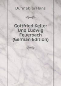 Gottfried Keller Und Ludwig Feuerbach (German Edition)