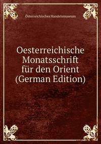 Oesterreichische Monatsschrift fur den Orient (German Edition)