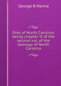 Ores of North Carolina: being chapter II of the second vol. of the Geology of North Carolina