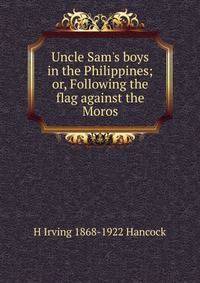 Uncle Sam's boys in the Philippines; or, Following the flag against the Moros