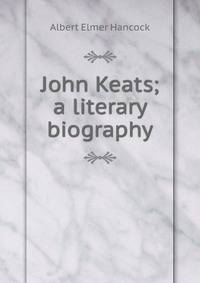 John Keats; a literary biography
