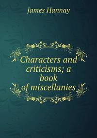 Characters and criticisms; a book of miscellanies