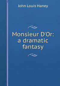 Monsieur D'Or: a dramatic fantasy