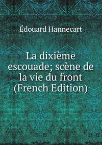 La dixieme escouade; scene de la vie du front (French Edition)